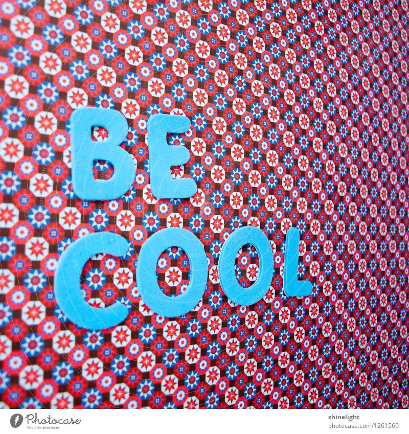 be cool Schriftzeichen Coolness blau Gefühle Stimmung Gelassenheit ruhig Farbfoto Textfreiraum oben