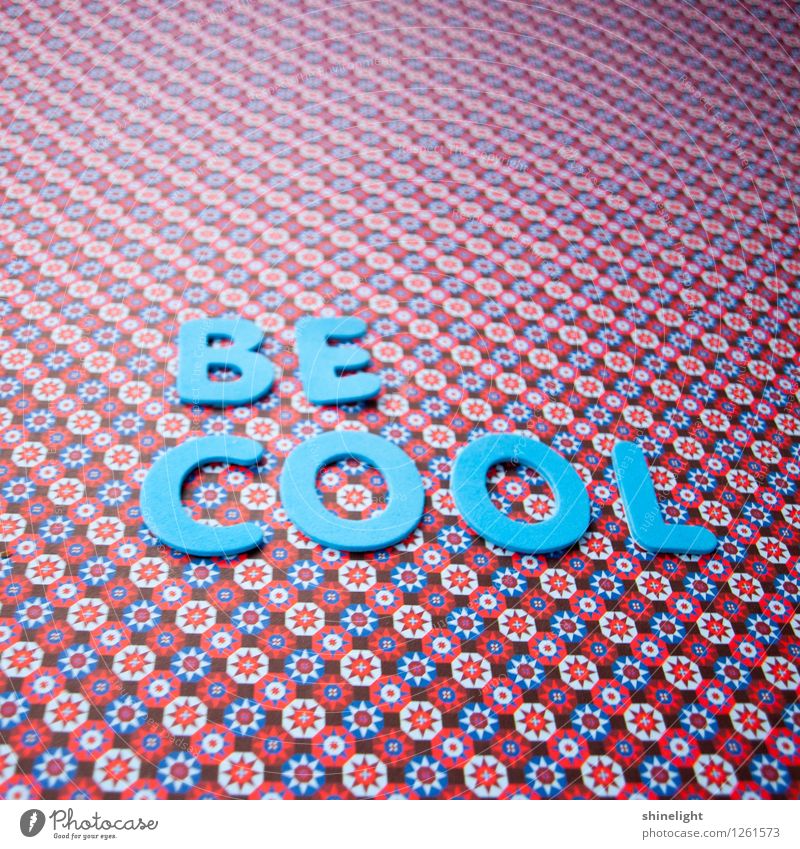 be cool Schriftzeichen Coolness blau Gefühle Stimmung Gelassenheit ruhig Farbfoto Textfreiraum oben