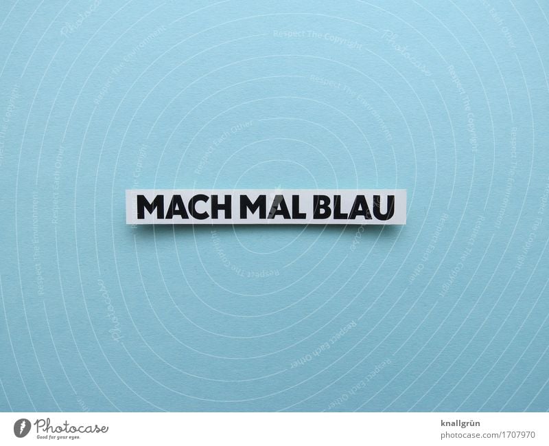 MACH MAL BLAU Schriftzeichen Schilder & Markierungen Kommunizieren eckig blau schwarz weiß Gefühle Stimmung Gelassenheit bequem Gesellschaft (Soziologie)