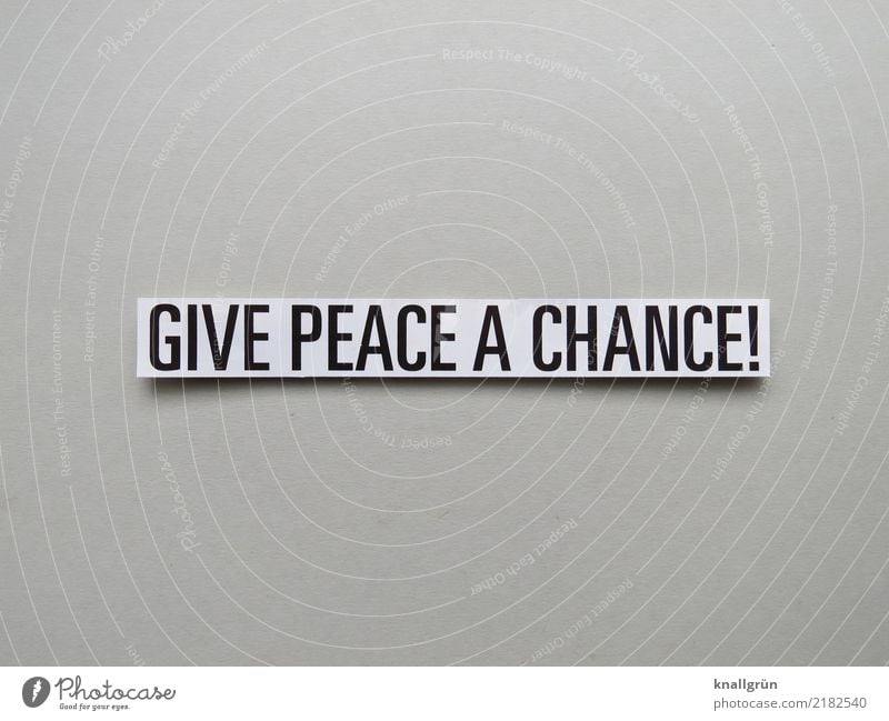 GIVE PEACE A CHANCE! Schriftzeichen Schilder & Markierungen Kommunizieren eckig grau schwarz weiß Gefühle Zufriedenheit Lebensfreude Optimismus Zusammensein