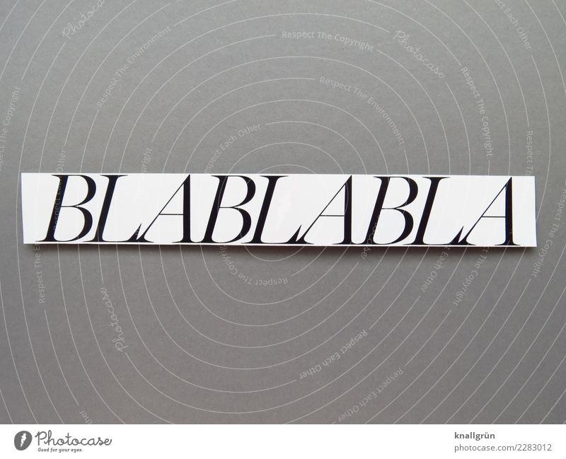 BLABLABLA Schriftzeichen Schilder & Markierungen Kommunizieren sprechen eckig grau schwarz weiß Gefühle Stimmung Langeweile Blablabla Geschwätz Schwarzweißfoto