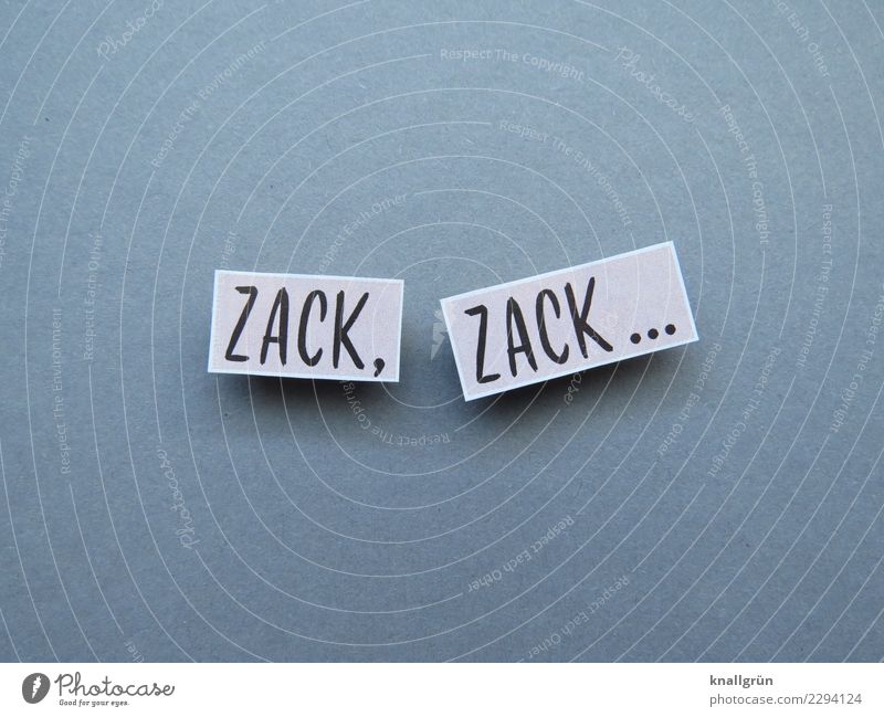 ZACK, ZACK... Schriftzeichen Schilder & Markierungen Kommunizieren eckig grau schwarz Gefühle Stimmung Kraft Macht Mut Tatkraft Trägheit Entschlossenheit