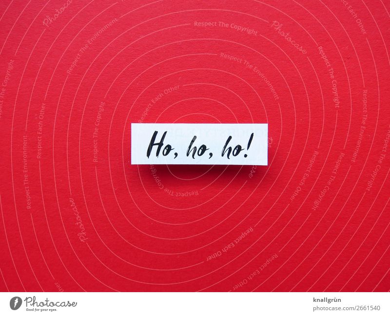 Ho, ho, ho! Schriftzeichen Schilder & Markierungen Kommunizieren rot schwarz weiß Gefühle Stimmung Fröhlichkeit Vorfreude Neugier Erwartung Freude