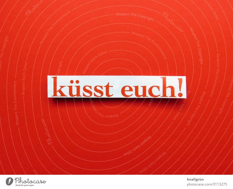 küsst euch! Schriftzeichen Schilder & Markierungen Kommunizieren Küssen Zusammensein Glück rot weiß Gefühle Leidenschaft Vertrauen Sympathie Freundschaft Liebe