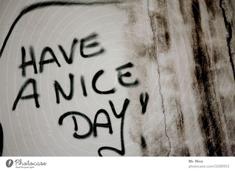 Have a nice day ! Mauer Wand Fassade Zeichen Schriftzeichen Graffiti Freude Glück Zufriedenheit Wunsch Stimmung Optimismus Redewendung dreckig Englisch