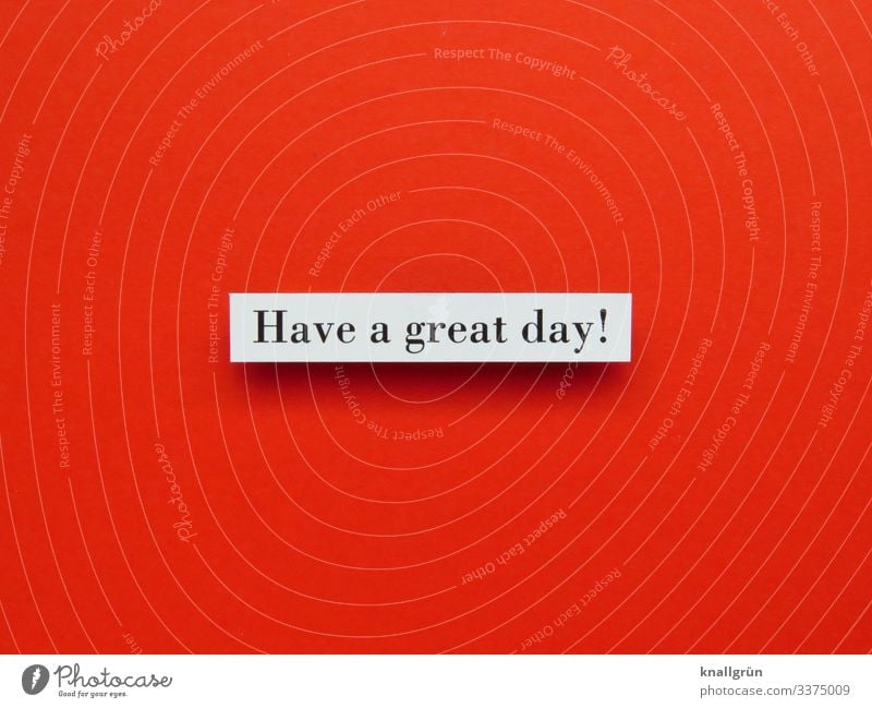 Have a great day! Kommunizieren Gefühle Schriftzeichen Schilder & Markierungen Freundlichkeit Englisch Sprache Satz Wort Buchstaben Wunsch Studioaufnahme