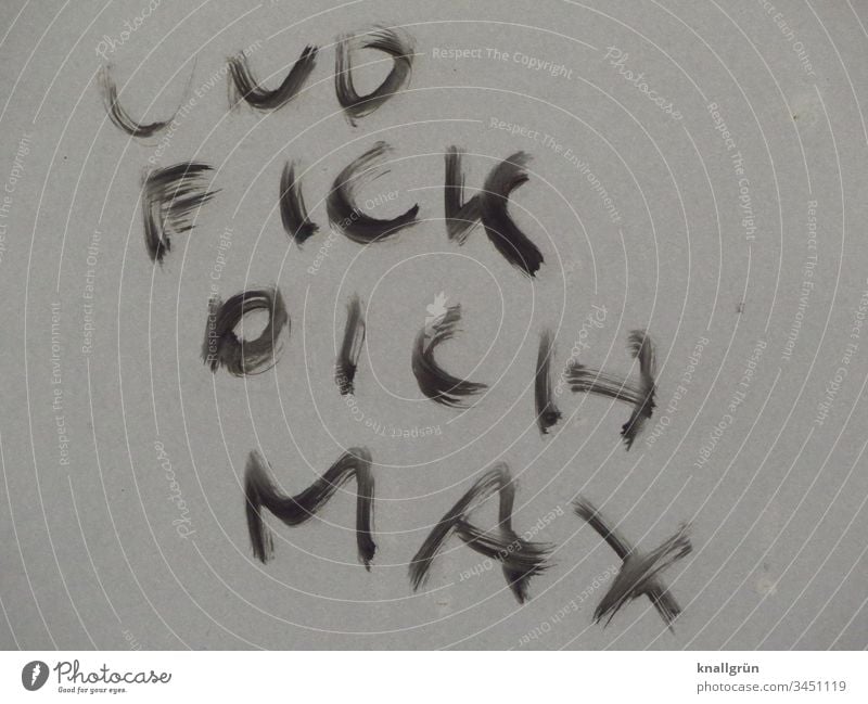 Graffiti „Und fick dich Max“ Kommunizieren Sprache Buchstaben Typographie Schriftzeichen Wort Kommunikation Text Lateinisches Alphabet Verständigung Letter