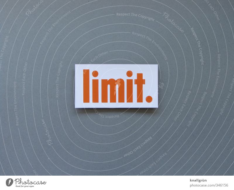 limit. Schriftzeichen Schilder & Markierungen Kommunizieren eckig grau orange weiß Stimmung Stress Grenzwert sehr viele Begrenzung Beschränkung Limit Farbfoto