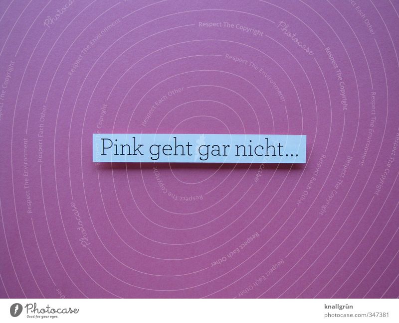 Pink geht gar nicht... Schriftzeichen Schilder & Markierungen Kommunizieren eckig rosa weiß Gefühle Stimmung Wahrheit Ehrlichkeit Design Farbe Kitsch