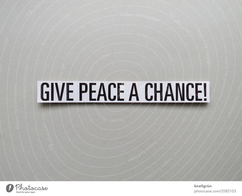 GIVE PEACE A CHANCE! Frieden Chance Mensch Leben friedlich Menschheit ruhig Buchstaben Wort Satz Text Mitteilung Typographie Sprache Fremdsprache Englisch