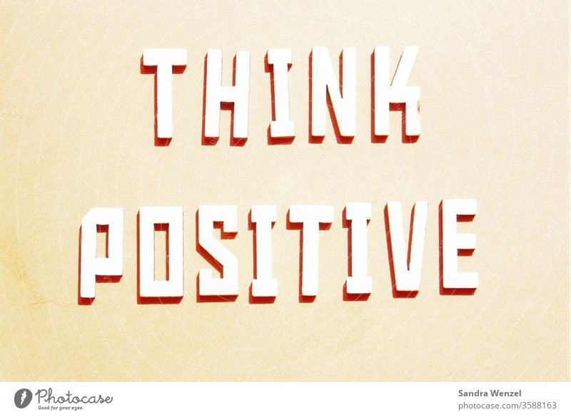 denk positiv denken Veränderung Energie Macht Beeinflussung Unterbewusstsein Gedanken Glück Gefühl Buchstaben