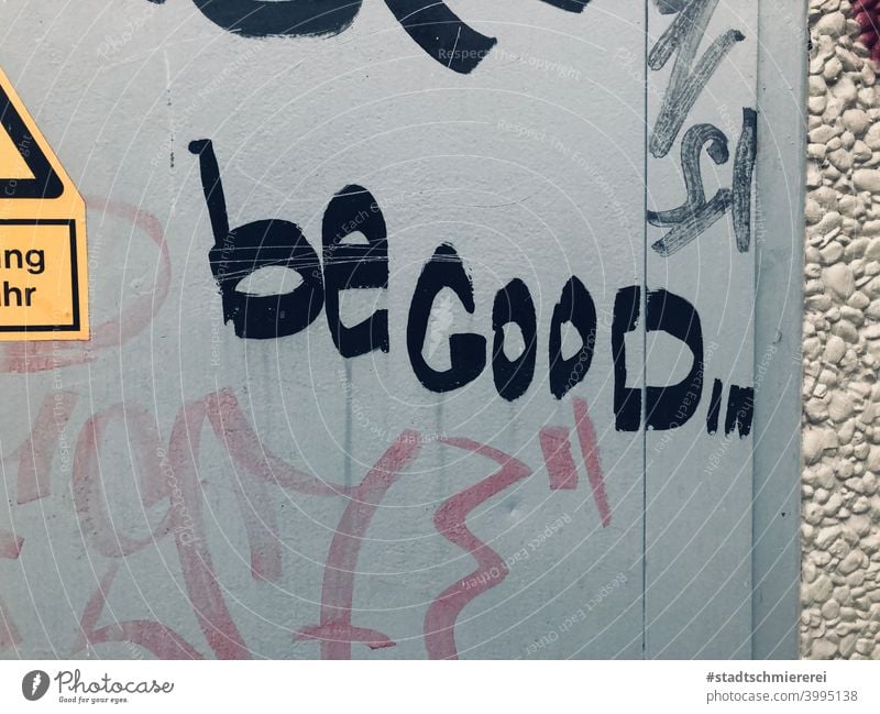 Be good! sei gut blau Graffiti Rat Ratschlag Gut positiv Optimismus Wand Farbfoto Außenaufnahme Schriftzeichen artig brav Bleib artig