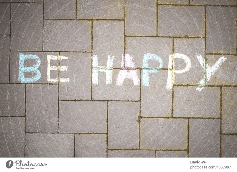 Be Happy - sei Glücklich Zufriedenheit be happy lebenseinstellung glücklich Fröhlichkeit Lebensfreude Optimismus zufrieden Kreide wort positiv Gedanken Stimmung