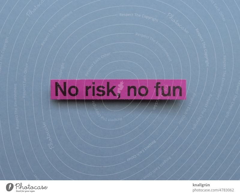 No risk, no fun Leben no risk no fun gefährlich riskant Adrenalin Risiko Erwartung Stimmung Buchstaben Wort Satz Hinweisschild Schriftzeichen Text