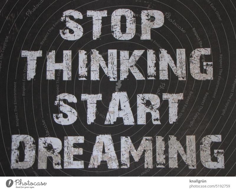 Stop thinking start dreaming träumen Denken Gefühle Stimmung nachdenken grübeln Sorgen Realität Traum Erwartung visionär Gedanken nachdenklich überlegen Leben
