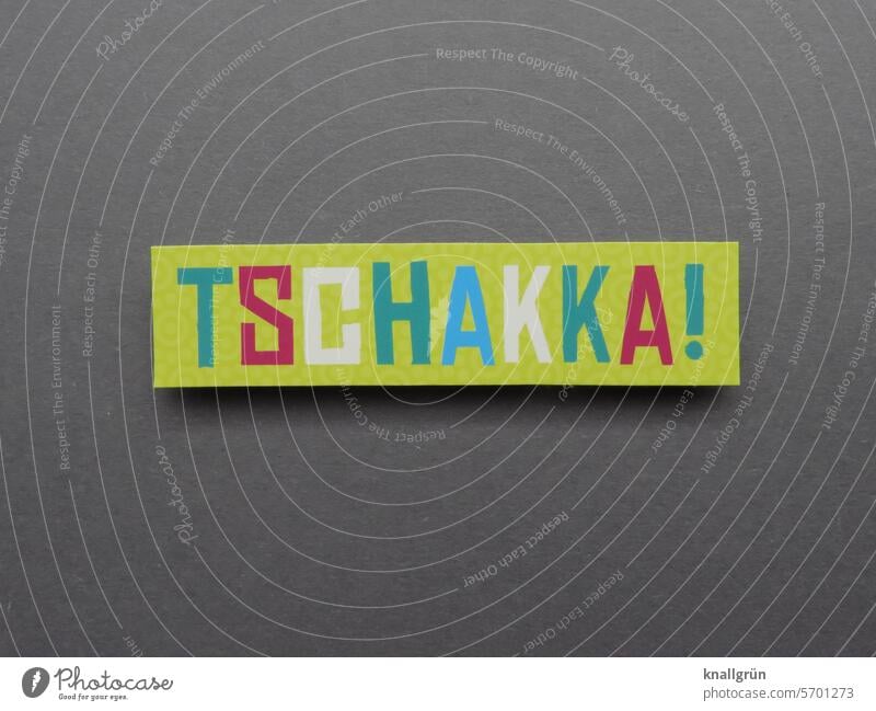 Tschakka! Text Motivation Ausrufezeichen Selbstmotivation Schriftzeichen Farbfoto Typographie Kommunizieren Buchstaben Kommunikation Wort Verständigung